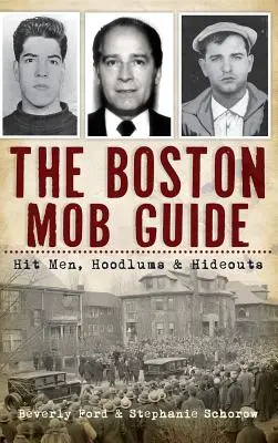 La guida alla mafia di Boston: Sicari, teppisti e nascondigli - The Boston Mob Guide: Hit Men, Hoodlums & Hideouts