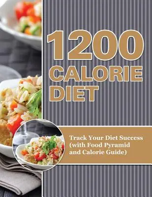 Dieta da 1200 calorie: Traccia il tuo successo nella dieta (con piramide alimentare e guida alle calorie) - 1200 Calorie Diet: Track Your Diet Success (with Food Pyramid and Calorie Guide)