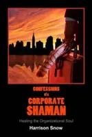 Confessioni di uno sciamano aziendale: curare l'anima delle organizzazioni - Confessions of a Corporate Shaman: Healing the Organizational Soul