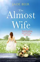La quasi moglie: un libro assolutamente avvincente ed emozionante - The Almost Wife: An absolutely gripping and emotional page turner