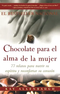 Cioccolato per l'anima della donna: 77 storie per nutrire l'anima e riconfortare la coscienza - Chocolate Para El Alma de la Mujer: 77 Relatos Para Nutrir Su Espiritu Y Reconfortar Su Corazon