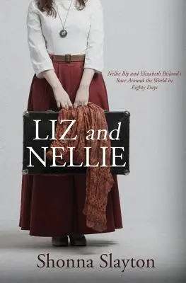 Liz e Nellie: il giro del mondo in ottanta giorni di Nellie Bly e Elizabeth Bisland - Liz and Nellie: Nellie Bly and Elizabeth Bisland's Race Around the World in Eighty Days