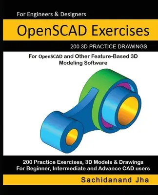 Esercizi OpenSCAD: 200 disegni pratici in 3D per OpenSCAD e altri software di modellazione 3D basati su funzioni - OpenSCAD Exercises: 200 3D Practice Drawings For OpenSCAD and Other Feature-Based 3D Modeling Software