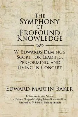 La sinfonia della conoscenza profonda: La partitura di W. Edwards Deming per guidare, eseguire e vivere in concerto - The Symphony of Profound Knowledge: W. Edwards Deming's Score for Leading, Performing, and Living in Concert