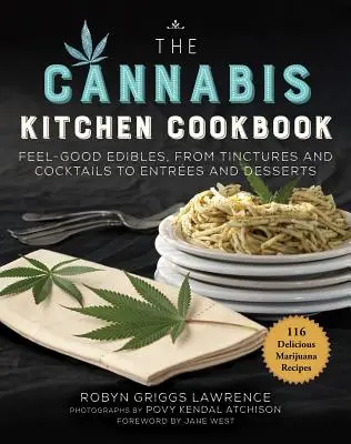 Il ricettario della cucina della cannabis: Commestibili per il benessere, dalle tinture e dai cocktail alle pietanze e ai dessert - The Cannabis Kitchen Cookbook: Feel-Good Edibles, from Tinctures and Cocktails to Entres and Desserts
