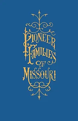 Una storia delle famiglie pioniere del Missouri, con numerosi schizzi, aneddoti, avventure, ecc. relativi ai primi tempi del Missouri - A History of the Pioneer Families of Missouri, with Numerous Sketches, Anecdotes, Adventures, Etc., Relating to Early Days in Missouri