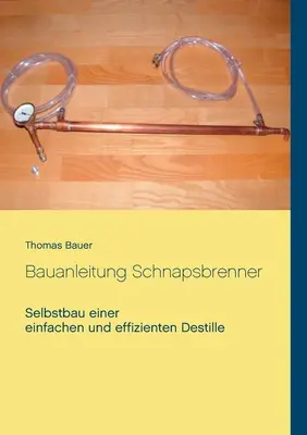 Bauanleitung Schnapsbrenner: Costruzione autonoma di una struttura semplice ed efficiente - Bauanleitung Schnapsbrenner: Selbstbau einer einfachen und effizienten Destille
