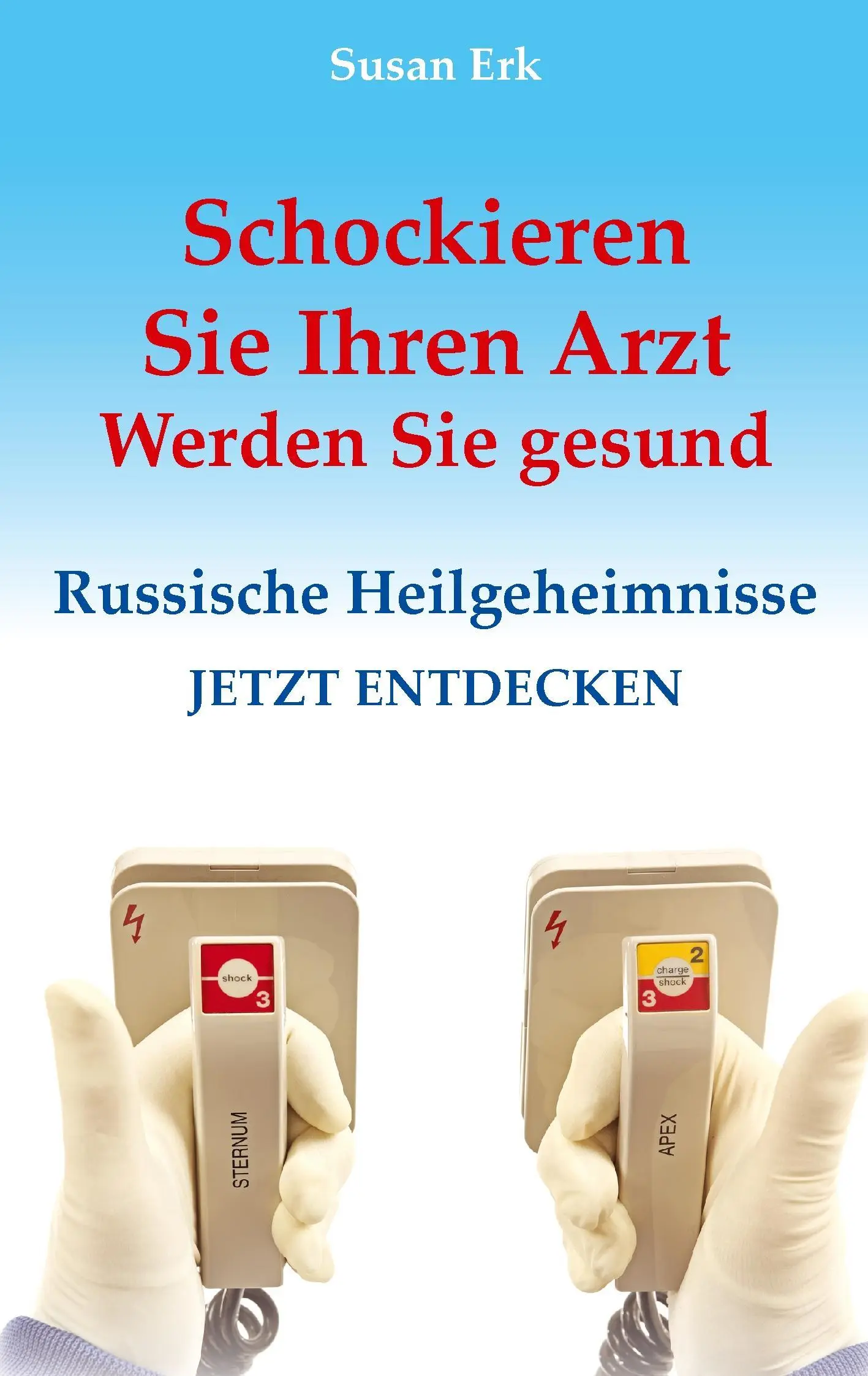 Schockieren Sie Ihren Arzt - Werden Sie gesund: I principi russi di Heilgeheimnisse - Schockieren Sie Ihren Arzt - Werden Sie gesund: Russische Heilgeheimnisse