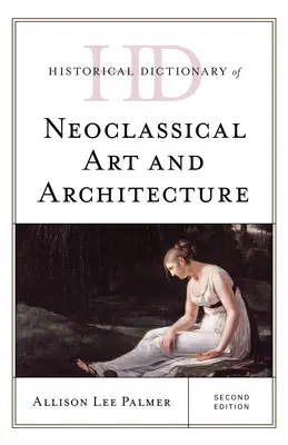 Dizionario storico dell'arte e dell'architettura neoclassica, seconda edizione - Historical Dictionary of Neoclassical Art and Architecture, Second Edition