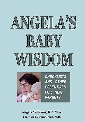 La saggezza di Angela per i bambini: Liste di controllo e altri elementi essenziali per i nuovi genitori - Angela's Baby Wisdom: Checklists and Other Essentials for New Parents