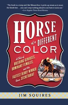 Cavallo di colore diverso: una storia di geni dell'allevamento, femmine dominanti e il vincitore del Derby più veloce dai tempi di Secretariat - Horse of a Different Color: A Tale of Breeding Geniuses, Dominant Females, and the Fastest Derby Winner Since Secretariat