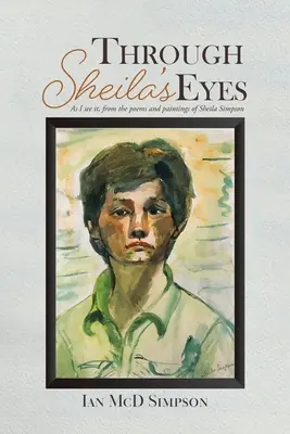 Attraverso gli occhi di Sheila: come lo vedo io, dalle poesie e dai dipinti di Sheila Simpson - Through Sheila's Eyes: As I See It, from the Poems and Paintings of Sheila Simpson