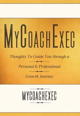 MyCoachExec: Pensieri per guidarvi in un percorso di crescita personale e professionale - MyCoachExec: Thoughts to Guide You Through a Personal & Professional Growth Journey
