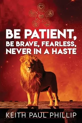 Siate pazienti, coraggiosi, impavidi, mai frettolosi - Be Patient, Be Brave, Fearless, Never In A Haste