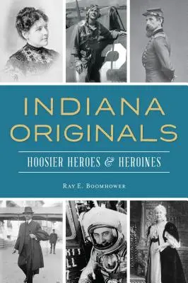 Originali dell'Indiana: Eroi ed eroine dell'Hoosier - Indiana Originals: Hoosier Heroes & Heroines