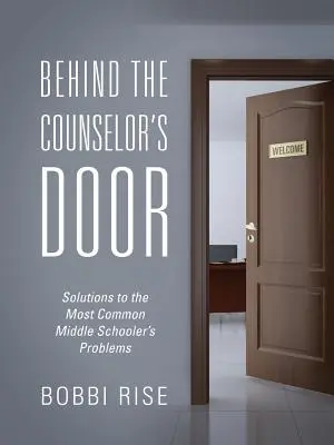 Dietro la porta del consulente: Soluzioni ai problemi più comuni dei ragazzi delle medie - Behind the Counselor's Door: Solutions to the Most Common Middle Schooler's Problems