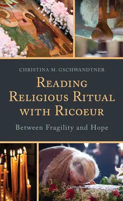 Leggere il rito religioso con Ricoeur: Tra fragilità e speranza - Reading Religious Ritual with Ricoeur: Between Fragility and Hope