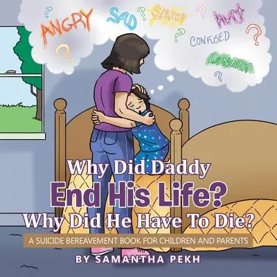 Perché papà ha messo fine alla sua vita? Perché è dovuto morire? Un libro sul lutto del suicidio per bambini e genitori - Why Did Daddy End His Life? Why Did He Have To Die?: A Suicide Bereavement Book For Children and Parents