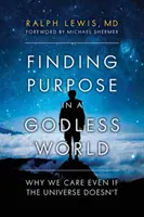Trovare uno scopo in un mondo senza Dio: Perché ci interessa anche se l'universo non lo fa - Finding Purpose in a Godless World: Why We Care Even If the Universe Doesn't