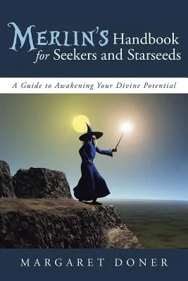 Il Manuale di Merlino per Cercatori e Starseed: Una guida per risvegliare il vostro potenziale divino - Merlin's Handbook for Seekers and Starseeds: A Guide to Awakening Your Divine Potential