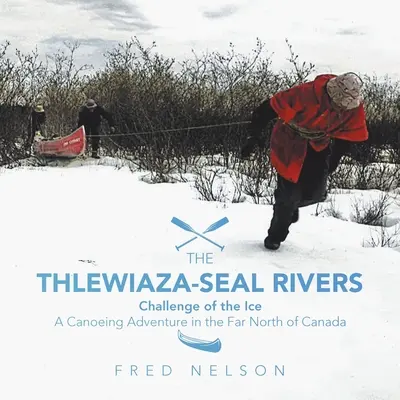 I fiumi di Thlewiaza-Seal: La sfida del ghiaccio - The Thlewiaza-Seal Rivers: Challenge of the Ice