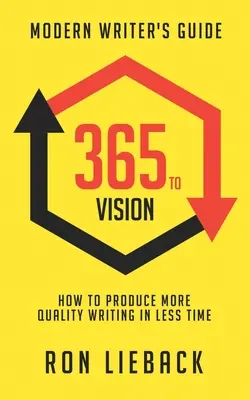 365 alla visione: Guida dello scrittore moderno: Come produrre scritti di qualità in meno tempo - 365 to Vision: Modern Writer's Guide: How to Produce More Quality Writing in Less Time