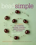 Perline semplici: Tecniche essenziali per creare gioielli come li vuoi tu - Bead Simple: Essential Techniques for Making Jewelry Just the Way You Want It