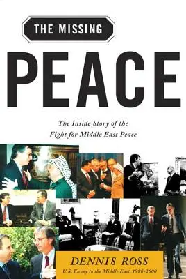 La pace mancante: La storia interna della lotta per la pace in Medio Oriente - Missing Peace: The Inside Story of the Fight for Middle East Peace