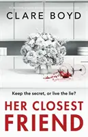 La sua più cara amica: Un thriller psicologico assolutamente avvincente e struggente - Her Closest Friend: An absolutely gripping and heart-pounding psychological thriller