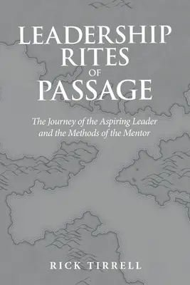 Riti di passaggio della leadership: Il viaggio dell'aspirante leader e i metodi del mentore - Leadership Rites of Passage: The Journey of the Aspiring Leader and the Methods of the Mentor