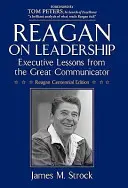 Reagan sulla leadership: Lezioni esecutive del grande comunicatore - Reagan on Leadership: Executive Lessons from the Great Communicator