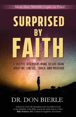 Sorpreso dalla fede: Uno scettico scopre che la vita è più di ciò che possiamo vedere, toccare e misurare - Surprised by Faith: A Skeptic Discovers More to Life than What We Can See, Touch, and Measure