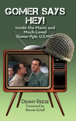 Gomer Says Hey! L'interno del maniacale e amatissimo Gomer Pyle, U.S.M.C. (cartonato) - Gomer Says Hey! Inside the Manic and Much-Loved Gomer Pyle, U.S.M.C. (hardback)