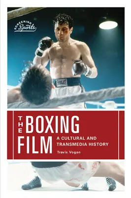 Il film sulla boxe: Una storia culturale e transmediale - The Boxing Film: A Cultural and Transmedia History