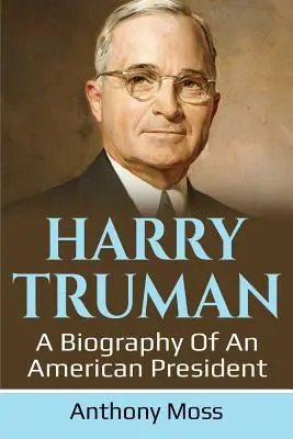 Harry Truman: Biografia di un presidente americano - Harry Truman: A biography of an American President