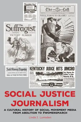 Giornalismo di giustizia sociale: Una storia culturale dei media dei movimenti sociali dall'abolizione alla #Womensmarch - Social Justice Journalism: A Cultural History of Social Movement Media from Abolition to #Womensmarch