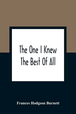 Quello che conoscevo meglio di tutti: Un ricordo della mente di un bambino - The One I Knew The Best Of All: A Memory Of The Mind Of A Child
