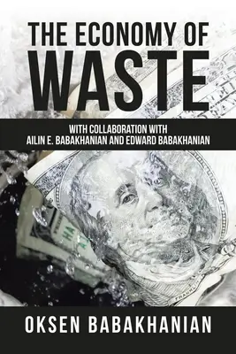 L'economia dei rifiuti: Con la collaborazione di Ailin E. Babakhanian e Edward Babakhanian - The Economy of Waste: With Collaboration with Ailin E. Babakhanian and Edward Babakhanian