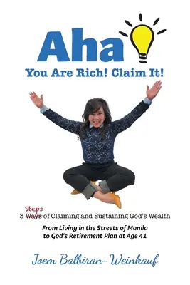 AHA Sei ricco! Claim It!: 3 passi per rivendicare e sostenere la ricchezza di Dio - AHA You Are Rich! Claim It!: 3 Steps of Claiming and Sustaining God's Wealth