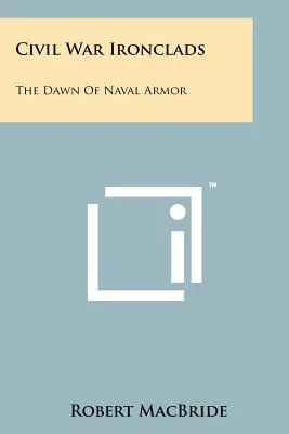 Ironclads della guerra civile: L'alba delle armature navali - Civil War Ironclads: The Dawn Of Naval Armor