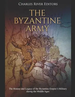 L'esercito bizantino: La storia e l'eredità dell'esercito dell'Impero bizantino durante il Medioevo - The Byzantine Army: The History and Legacy of the Byzantine Empire's Military During the Middle Ages