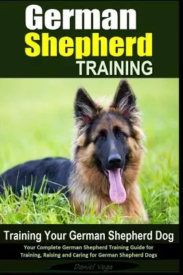 Addestramento del pastore tedesco - Addestramento del cane da pastore tedesco: Guida completa all'addestramento del pastore tedesco per l'addestramento, l'educazione e la cura del cane tedesco. - German Shepherd Training - Training Your German Shepherd Dog: Your Complete German Shepherd Training Guide for Training, Raising and Caring for German