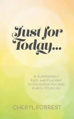 Solo per oggi....: Un modo sorprendentemente facile e divertente per illuminare e arricchire la vostra vita - Just For Today....: A surprisingly easy and fun way to enlighten you and enrich your life
