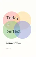 Oggi è perfetto: Diario quotidiano di Ikigai - Today Is Perfect: A Daily Ikigai Journal