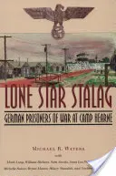 Stalag della Stella Solitaria: Prigionieri di guerra tedeschi a Camp Hearne - Lone Star Stalag: German Prisoners of War at Camp Hearne