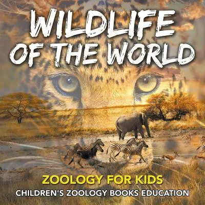 La fauna del mondo: Zoologia per bambini - Libri di zoologia per bambini - Istruzione - Wildlife of the World: Zoology for Kids - Children's Zoology Books Education