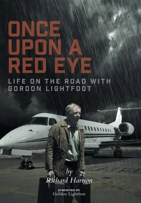 Once Upon a Red Eye: La vita sulla strada con Gordon Lightfoot - Once Upon a Red Eye: Life on the Road with Gordon Lightfoot