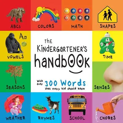 Il manuale del bambino: ABC, vocali, matematica, forme, colori, tempo, sensi, filastrocche, scienze e compiti, con 300 parole che ogni bambino dovrebbe conoscere. - The Kindergartener's Handbook: ABC's, Vowels, Math, Shapes, Colors, Time, Senses, Rhymes, Science, and Chores, with 300 Words that every Kid should K