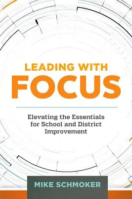 Condurre con attenzione: Elevare gli elementi essenziali per il miglioramento della scuola e del distretto - Leading with Focus: Elevating the Essentials for School and District Improvement