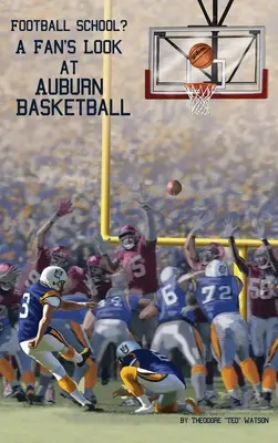 Scuola di calcio? Uno sguardo da tifoso sul basket di Auburn - Football School?: A Fan's Look at Auburn Basketball